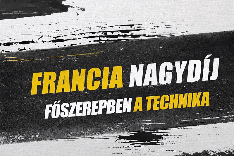 Francia Nagydíj: főszerepben az F1-es technika
