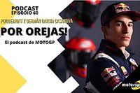 Podcast MotoGP 'Por Orejas' &ndash; M&aacute;rquez, protagonista sin subirse a la moto